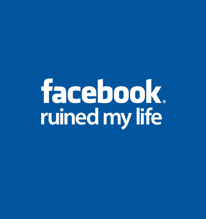 facebook ruined my life